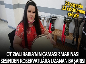 Otizmli Rabia'nın çamaşır makinesiyle başlayıp konservatuvara uzanan başarısı