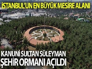 İstanbul'un en büyük mesire alanı Kanuni Sultan Süleyman Şehir Ormanı açıldı
