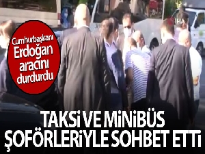 Cumhurbaşkanı Erdoğan, taksi ve minibüs şoförleriyle sohbet etti