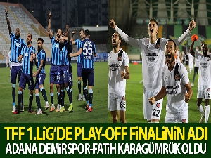 TFF 1.Lig'de play-off finalinin adı Adana Demirspor-Fatih Karagümrük oldu