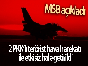 MSB: '2 PKK'lı terörist hava harekâtı ile etkisiz hale getirildi'