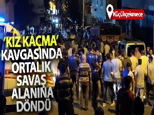 Küçükçemece'de ‘kız kaçma' kavgasında sokak savaş alanına döndü