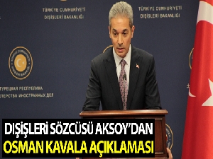 Dışişleri Sözcüsü Aksoy'dan Osman Kavala açıklaması