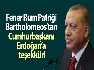Fener Rum Patriği Bartholomeos'tan Cumhurbaşkanı Erdoğan'a teşekkür