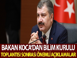 Bakan Koca'dan Bilim Kurulu toplantısı sonrası önemli açıklamalar