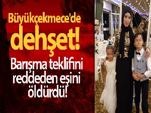 Büyükçekmece'de dehşet