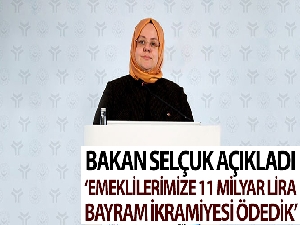 Bakan Selçuk: “Emeklilerimize 11 milyar lira bayram ikramiyesi ödedik”