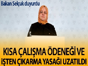 Kısa çalışma ödeneği ve işten çıkarma yasağı 1 ay uzatıldı