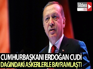 Cumhurbaşkanı Erdoğan Cudi Dağındaki askerlerle bayramlaştı