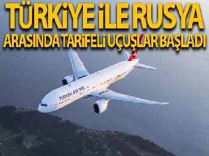 Türkiye ile Rusya arasında tarifeli uçuşlar yeniden başladı
