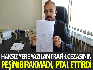 Haksız yazılan cezanın peşini bırakmadı, iptal ettirdi