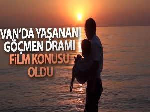 Van'da yaşanan göçmen dramları film konusu oldu
