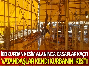 İBB kurban kesim alanında kasaplar kaçtı, vatandaş kendi kurbanını kendi kesti