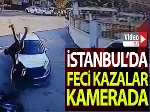İstanbul'da yaşanan feci kazalar kamerada