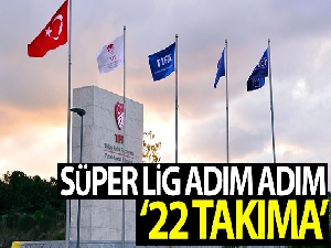Süper Lig adım adım 22 takıma