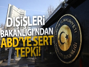 Dışişleri Bakanlığı'ndan ABD'ye sert tepki
