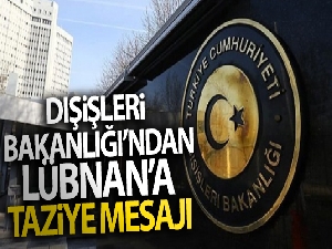 Dışişleri Bakanlığı'ndan Lübnan'a taziye mesajı