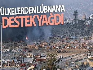 Beyrut'taki patlama sonrası ülkelerden Lübnan'a destek ve başsağlığı mesajları