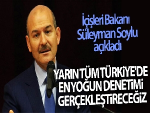İçişleri Bakanı Süleyman Soylu: Yarın tüm Türkiye'de en yoğun denetimi gerçekleştireceğiz
