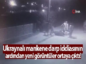 Ukraynalı mankene darp iddiasının ardından yeni görüntüler