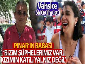 Pınar'ın babası Sıddık Gültekin: 'Kızımın katili yalnız değil'