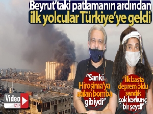 Beyrut'taki patlamanın ardından ilk yolcular Türkiye'ye geldi