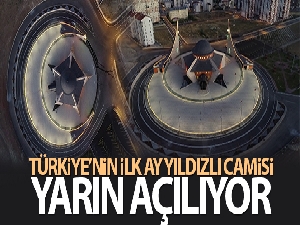 Türkiye'nin ilk ay yıldızlı camisi yarın açılıyor