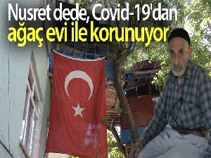 Nusret dede, Covid-19'dan ağaç evi ile korunuyor