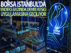 Borsa İstanbul'da endeks bazında devre kesici uygulamasına geçiliyor