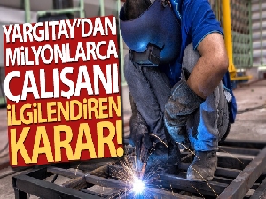 Yargıtay'dan milyonlarca çalışanı ilgilendiren karar!