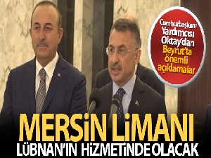 Cumhurbaşkanı Yardımcısı Oktay: 'Mersin Limanı, Lübnan'ın hizmetinde olacak'