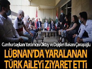 Cumhurbaşkanı Yardımcısı Oktay ve Dışişleri Bakanı Çavuşoğlu, Lübnan'daki patlamada yaralanan Türk aileyi ziyaret etti