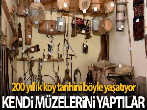 Köyün 200 yıllık tarihini oluşturdukları müzede yaşatıyorlar