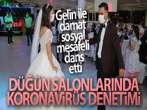 Düğün salonlarında koronavirüs denetimi: Gelin ile damat sosyal mesafeli dans etti