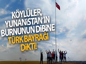 Köylüler, Yunanistan'ın burnunun dibine dev Türk bayrağı dikti