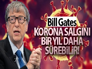 Bill Gates : 'Korona salgını bir yıl daha sürebilir'