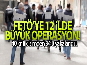 İstanbul merkezli 12 ilde FETÖ operasyonu: 34 şüpheli gözaltına alındı