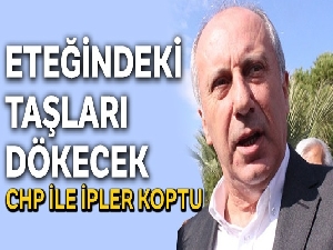 Muharrem İnce, eteğindeki taşları dökecek