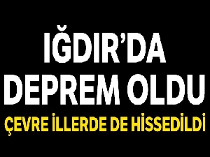 Iğdır'da deprem oldu, Iğdır'daki deprem çevre illerden de hissedildi