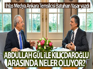 Batuhan Yaşar yazdı! Abdullah Gül ile Kemal Kılıçdaroğlu arasında neler oluyor