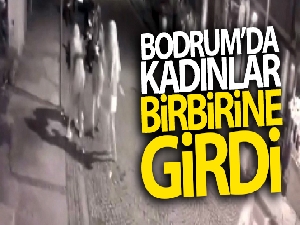 Bodrum'da kadınlar birbirine girdi