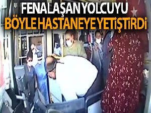 Otobüs şoförü, fenalaşan yolcuyu hastaneye yetiştirdi