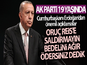 AK Parti 19 yaşında! Cumhurbaşkanı Erdoğan: 'Oruç Reis'e saldırmayın bedelini ağır ödersiniz dedik'