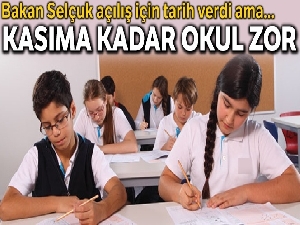 Okulların açılması kasıma kadar zor