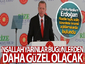 Cumhurbaşkanı Erdoğan: 'İnşallah yarınlar bugünlerden daha güzel olacak'