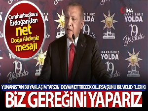 Cumhurbaşkanı Erdoğan: 'Kıta sahanlığımızda haydutluğa asla boğun eğmeyeceğiz'