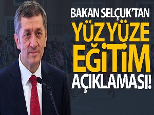 Bakan Selçuk'tan yüz yüze eğitim açıklaması