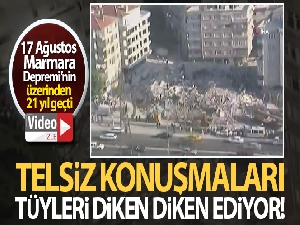 17 Ağustos gecesi polis ekiplerinin telsiz konuşmaları felaketin boyutunu gözler önüne seriyor