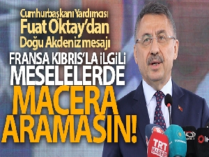 Fuat Oktay: 'Fransa, Kıbrıs ile ilgili meselelerde macera aramasın'