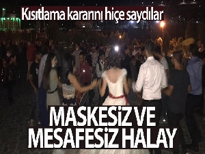 Kısıtlamalara rağmen maskesiz ve mesafesiz halay çektiler